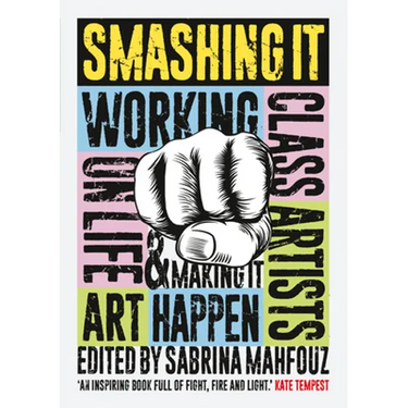 Smashing It: Working Class Artists on Life, Art and Making It Happen