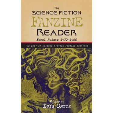 The Science Fiction Fanzine Reader: Focal Points 1930 - 1960