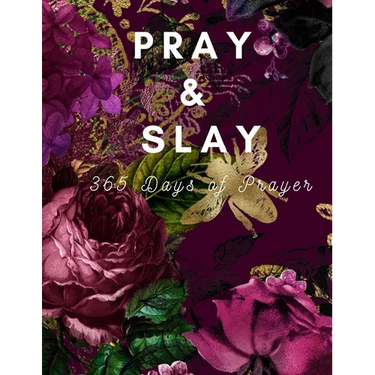 Pray & Slay: 365 Days of Prayer and Devotion to Celebrate God's Wonderful Gifts