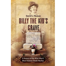Billy the Kid's Grave - A History of the Wild West's Most Famous Death Marker