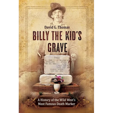 Billy the Kid's Grave - A History of the Wild West's Most Famous Death Marker