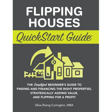 Flipping Houses QuickStart Guide: The Simplified Beginner's Guide to Finding and Financing the Right Properties, Strategically Adding Value, and Flipp