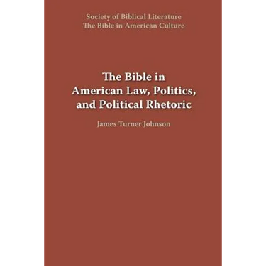 The Bible in American Law, Politics, and Political Rhetoric