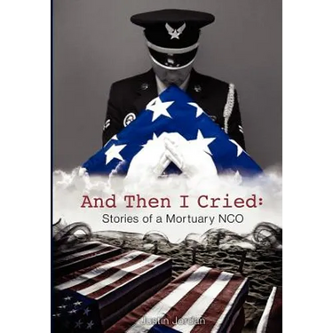 And Then I Cried: Stories of a Mortuary Nco