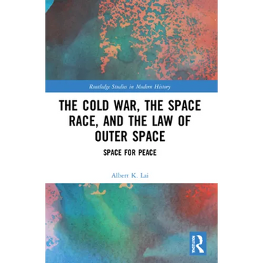 The Cold War, the Space Race, and the Law of Outer Space: Space for Peace