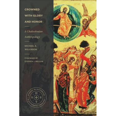 Crowned with Glory and Honor: A Chalcedonian Anthropology