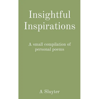 Insightful Inspirations: A small compilation of personal poems