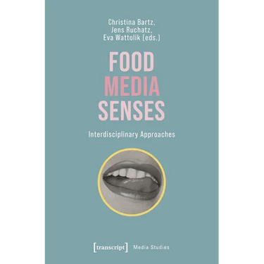 Food - Media - Senses: Interdisciplinary Approaches