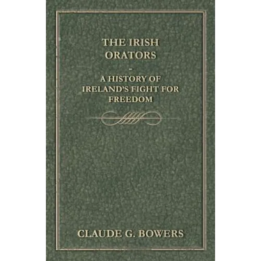 The Irish Orators - A History of Ireland's Fight for Freedom