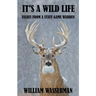 It's a Wild Life: Essays from a State Game Warden