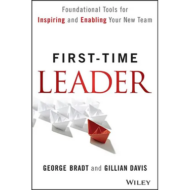 First-Time Leader: Foundational Tools for Inspiring and Enabling Your New Team