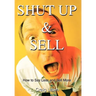 Shut Up and Sell: How to Say Less and Sell More Today