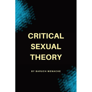 Critical Sexual Theory: Gender, Desire, Sexual Identity, and the Philosophy of Sexuality