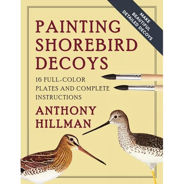 Painting Shorebird Decoys: 16 Full-Color Plates and Complete Instructions