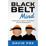 Black Belt Mind: Overcoming anxiety, depression and antidepressants