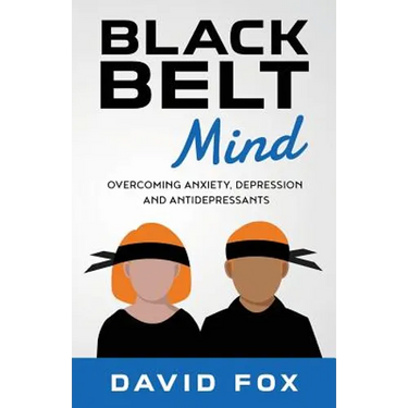 Black Belt Mind: Overcoming anxiety, depression and antidepressants