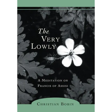 The Very Lowly: A Meditation on Francis of Assisi