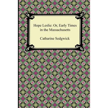 Hope Leslie: Or, Early Times in the Massachusetts
