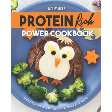 Protein Rich Power Cookbook: Healthy Protein-Rich Recipes for Kids