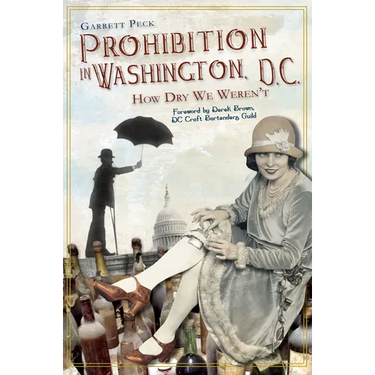 Prohibition in Washington, D.C.:: How Dry We Weren't