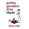 Reckless Speculation about Murder