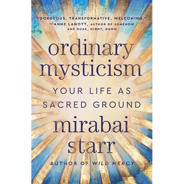 Ordinary Mysticism: Your Life as Sacred Ground