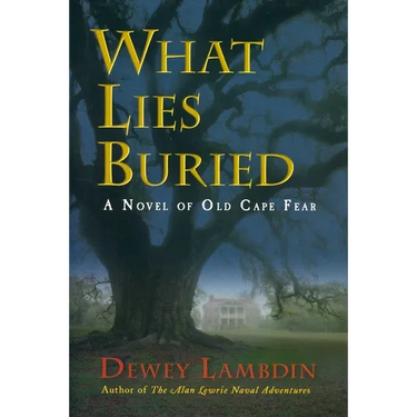 What Lies Buried: A Novel of Old Cape Fear