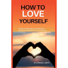 How to Love Yourself: 8 tips to believing in yourself and giving yourself the love you deserve
