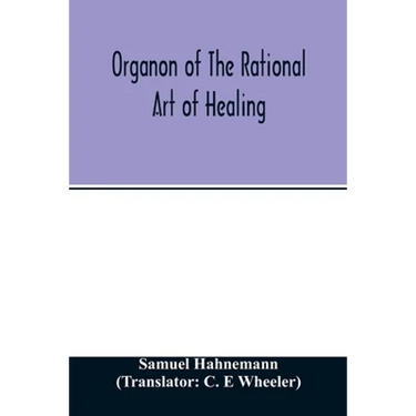 Organon of the rational art of healing