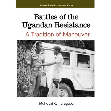 Battles of the Ugandan Resistance. A Tradition of Maneuver