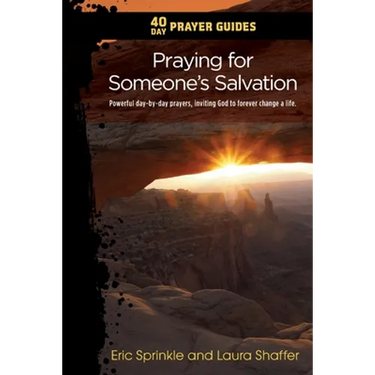 40 Day Prayer Guides - Praying for Someone's Salvation: Powerful day-by-day Prayers Inviting God to forever Change a Life.