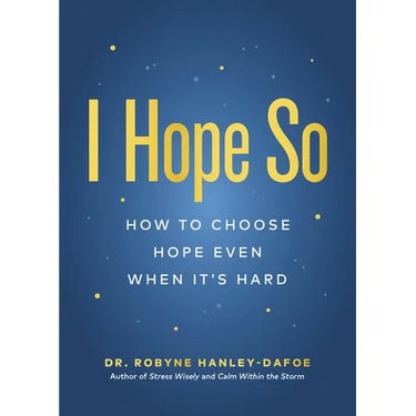 I Hope So: How to Choose Hope Even When It's Hard