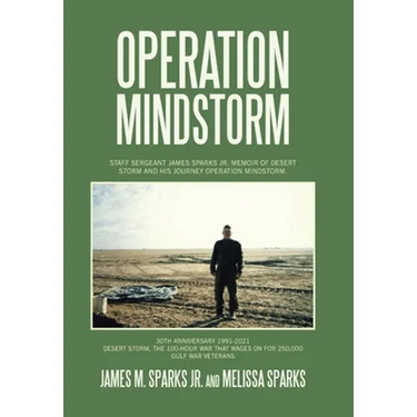 Operation Mindstorm: Staff Sergeant James Sparks Jr. Memoir of Desert Storm and His Journey Operation Mindstorm.