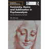 Femininity, Desire and Sublimation in Psychoanalysis: From the Melancholic to the Erotic