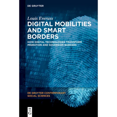 Digital Mobilities and Smart Borders: How Digital Technologies Transform Migration and Sovereign Borders