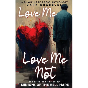 Love Me, Love Me Not: Dark tales of Love, Lust, and Lunacy