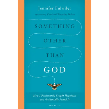 Something Other Than God: How I Passionately Sought Happiness and Accidentally Found It