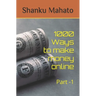 1000 Ways to make money online: Part -1