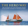 The HERO Way: The Untamed Life and Enduring Legacy of an Iconic Antarctic Research Vessel