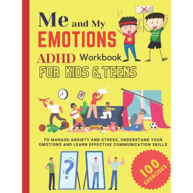 ME AND MY EMOTIONS - ADHD workbook for kids & teens to Manage Anxiety and Stress, Understand Your Emotions and Learn Effective Communication Skills: 1