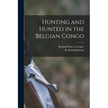 Hunting and Hunted in the Belgian Congo