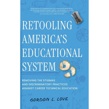 Retooling America's Educational System: Removing the Stigmas and Discriminatory Practices Against Career Technical Education