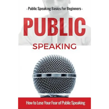 Public Speaking: Public Speaking 101 - Public Speaking for Beginners - Public Speaking Introduction - Public Speaking Tips - Public Speaking Strategie