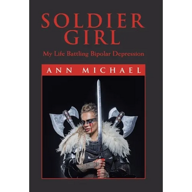 Soldier Girl: My Life Battling Bipolar Depression
