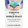 Parents for World Peace: Seven Simple Steps to World Peace