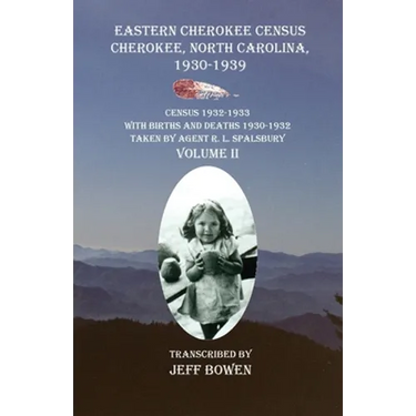 Eastern Cherokee Census, Cherokee, North Carolina 1930-1939 Census 1932-1933 with Births and Deaths 1930-1932 Taken by Agent R. L. Spalsbury Volume II
