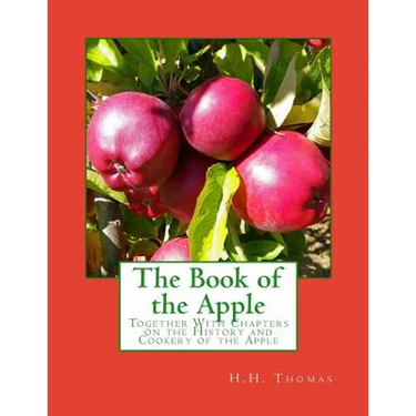 The Book of the Apple: Together With Chapters on the History and Cookery of the Apple
