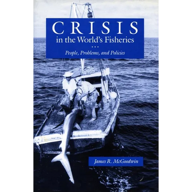 Crisis in the World's Fisheries: People, Problems, and Policies