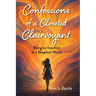 Confessions of a Closeted Clairvoyant: Being an Intuitive in a Skeptical World