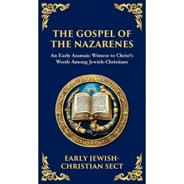 The Gospel of the Nazarenes: A Lost Testament of Jewish-Christian Wisdom (Deluxe Hardbound Edition)